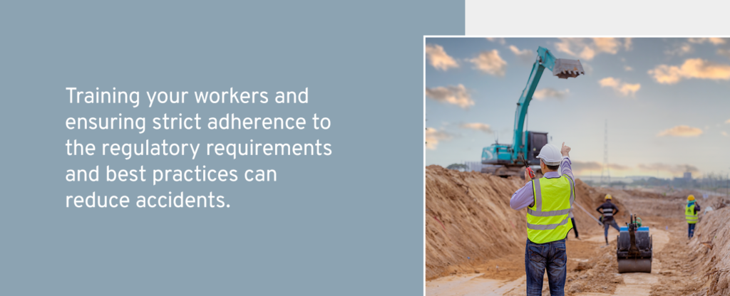 training your workers and ensuring strict adherence to the regulatory requirements and best practices can reduce accidents.
